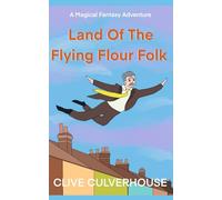 Land Of The Flying Flour Folk: A Magical Fantasy Adventure