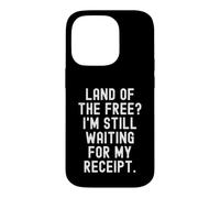land of the free im still waiting for my receipt Witty Case for iPhone 14 Pro