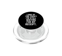 land of the free im still waiting for my receipt Witty PopSockets PopGrip for MagSafe