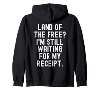 land of the free im still waiting for my receipt Witty Zip Hoodie