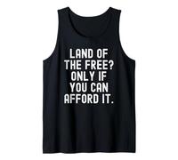 Land of the Free Only If You Can Afford It Bold Tank Top