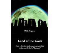 Land of the Gods: How a Scottish Landscape Was Sanctified to Become Arthur's Camelot