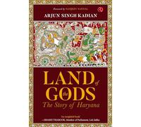 LAND OF THE GODS: THE STORY OF HARYANA