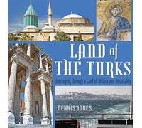 Land of the Turks: Journeying Through a Land of History & Hospitality