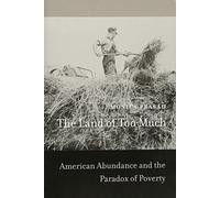 Land of Too Much: American Abundance and the Paradox of Poverty
