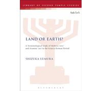 Land or Earth?: A Terminological Study of Hebrew 'eres' and Aramaic 'ara' in the Graeco-Roman Period: 84 (The Library of Second Temple Studies)