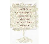 Land Reform and Working -Class Experience in Britain and the United States, 1800-1862
