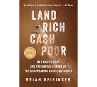 Land Rich, Cash Poor: My Family's Hope and the Untold History of the Disappearing American Farmer