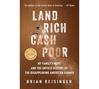 Land Rich, Cash Poor : My Family's Hope and the Untold History of the Disappearing American Farmer
