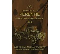 Land Rover 110 Perentie Cargo & General Service 4x4: Electrical & Mechanical Repair Handbook and Instructions