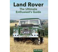 Land Rover: The Ultimate Enthusiast's Guide