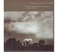 Land, Sky, & All that is Within: Visionary Photographers in the Southwest