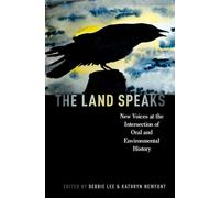 LAND SPEAKS ORALHIS P: New Voices at the Intersection of Oral and Environmental History (Oxford Oral History Series)