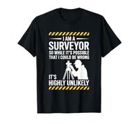 Land Surveying, I Am A Surveyor So While It's Possible T-Shirt