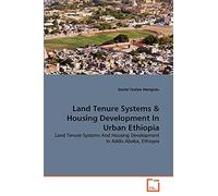 Land Tenure Systems & Housing Development In Urban Ethiopia: Land Tenure Systems And Housing Development In Addis Ababa, Ethiopia