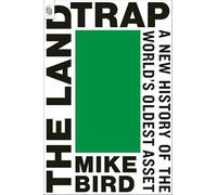 Land Trap: A New History of the World's Oldest Asset