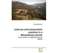 Land use and conservation practices in a Mountainous terrain: A case study of a rugged local area in Uganda