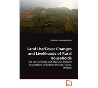 Land Use/Cover Changes and Livelihoods of Rural Households: the case of Arato and Messebo Peasant Associations of Enderta District, Tigray, Ethiopia