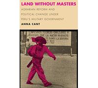 Land without Masters: Agrarian Reform and Political Change under Peru's Military Government