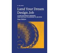 Land Your Dream Design Job: A guide for product designers, from portfolio to interview to job offer