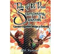 Lander Squirrel Helps a Friend: Tale 1 (The Tales of the Three Scampering Squirrels)