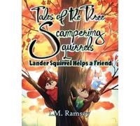Lander Squirrel Helps a Friend: Tale 1 (The Tales of the Three Scampering Squirrels)