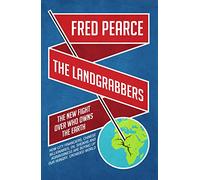 Landgrabbers, The The New Fight Over Who Owns The Earth
