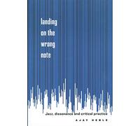 Landing on the Wrong Note: Jazz, Dissonance, and Critical Practice