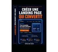 Landing Page qui Convertit: Vous avez un site internet mais très peu de demandes de contact ? Le problème n'est pas forcément votre trafic - c'est ... Conversion Digitale - Édition Complète)