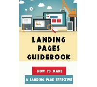 Landing Pages Guidebook: How To Make A Landing Page Effective