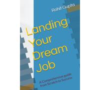 Landing Your Dream Job: A Comprehensive guide from Scratch to Success