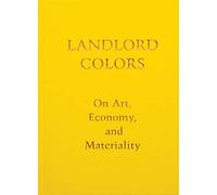 Landlord Colors: On Art, Economy, and Materiality
