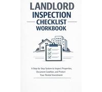 Landlord Inspection Checklist Workbook: A Step-by-Step Property Inspection System to Document Condition, Prevent Disputes, and Protect Your Rental Investment