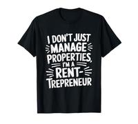 Landlord Property Manager, I Don’T Just Manage Properties T-Shirt