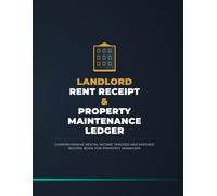 Landlord Rent Receipt & Property Maintenance Ledger: Comprehensive Rental Income Tracker and Expense Record Book for Property Managers