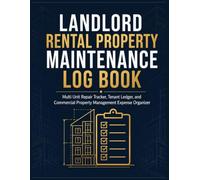 Landlord Rental Property Maintenance Log Book: Multi Unit Repair Tracker, Tenant Ledger, and Commercial Property Management Expense Organizer