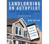 Landlording on AutoPilot: A Simple, No-Brainer System for Higher Profits, Less Work and More Fun (Do It All from Your Smartphone or Tablet!)