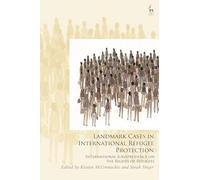 Landmark Cases in International Refugee Protection: International Jurisprudence on the Rights of Refugees