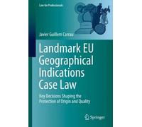 Landmark EU Geographical Indications Case Law: Key Decisions Shaping the Protection of Origin and Quality (Law for Professionals)