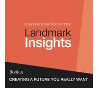 Landmark Insights. Book 5.: Creating a Future You Really Want