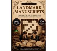 Landmark Manuscripts Kakuro Cross Sums Puzzle Book: 100 Kakuro Cross Sums Logic Puzzles Featuring Famous Historical Documents, Science, Literature, Art, and Exploration