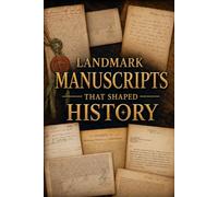 Landmark Manuscripts that Shaped History, Science, Art and Power: From The Collection of the Karpeles Manuscript Library, the Largest Private Collection of Historical Manuscripts in the World