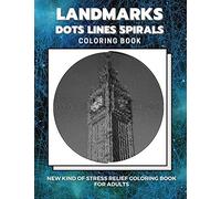 Landmarks - Dots Lines Spirals Coloring Book: New kind of stress relief coloring book for adults