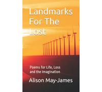 Landmarks For The Lost: Poems for Life, Loss and the Imagination