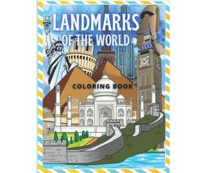 Landmarks of the World Coloring Book: Famous Monuments Coloring Book for Adults: Colosseum, Eiffel Tower, Big Ben, Taj Mahal, Egypt Pyramids, White House, Golden Gate Bridge and more