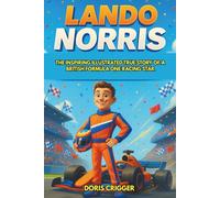 Lando Norris Biography: The Inspiring Illustrated True Story of a British Formula One Racing Star-From Go-Kart Champion to Grand Prix Winner, with Fun Facts, Glossary, and Quiz for Young Readers