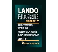 LANDO NORRIS BIOGRAPHY: The Young Star of Formula One Racing Beyond Limits