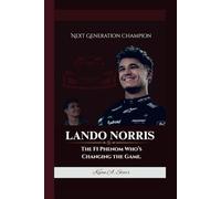 LANDO NORRIS: Next Generation Champion The F1 Phenom Who’s Changing the Game.