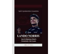 LANDO NORRIS: Next Generation Champion The F1 Phenom Who’s Changing the Game.