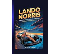 LANDO NORRIS: The Fast Lane to Formula 1 Stardom (A Biography Book for Kids)